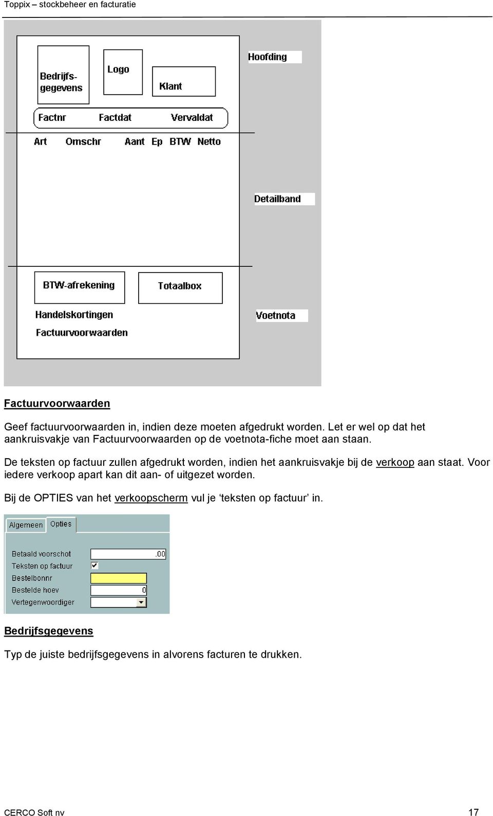 De teksten op factuur zullen afgedrukt worden, indien het aankruisvakje bij de verkoop aan staat.