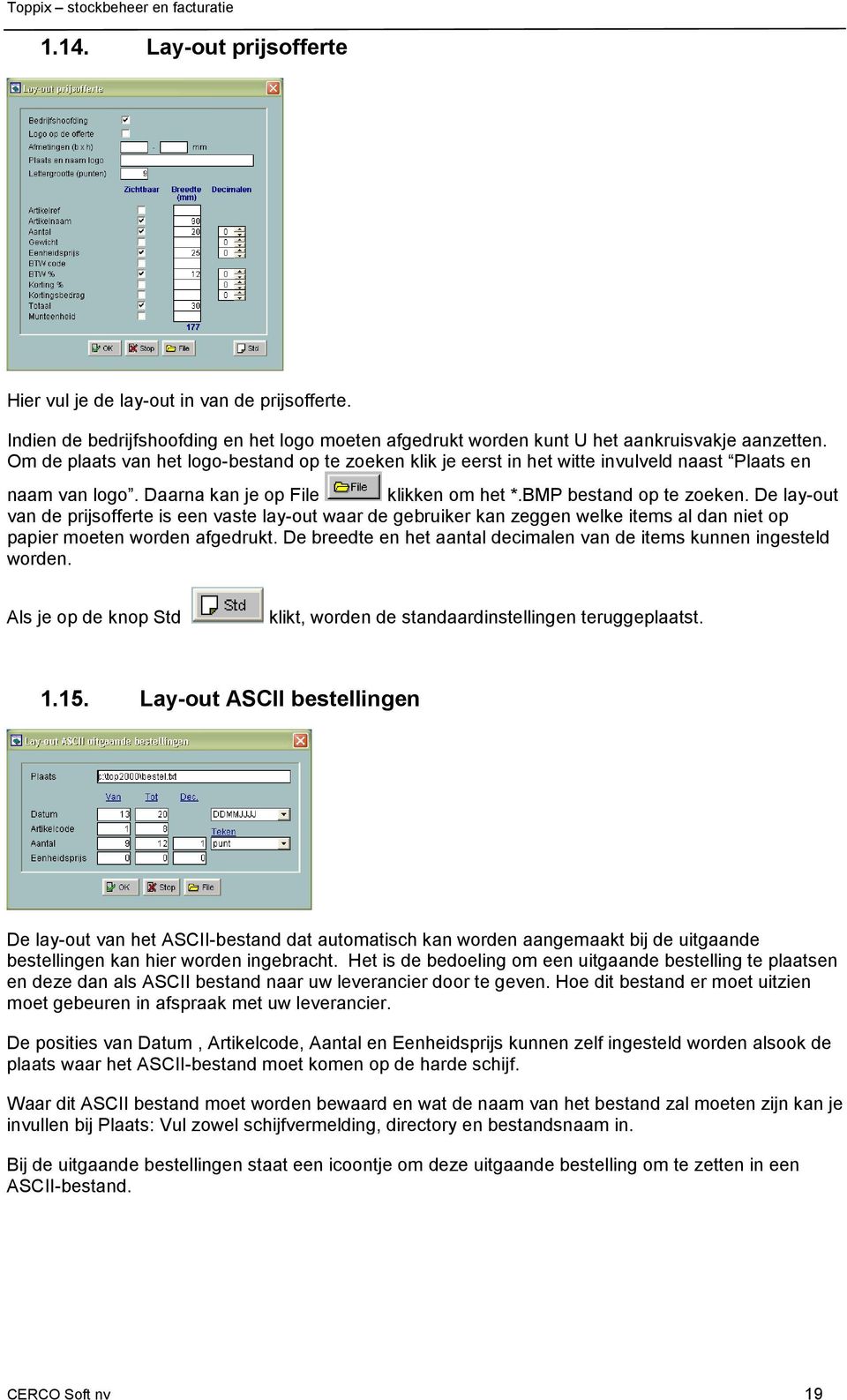 De lay-out van de prijsofferte is een vaste lay-out waar de gebruiker kan zeggen welke items al dan niet op papier moeten worden afgedrukt.