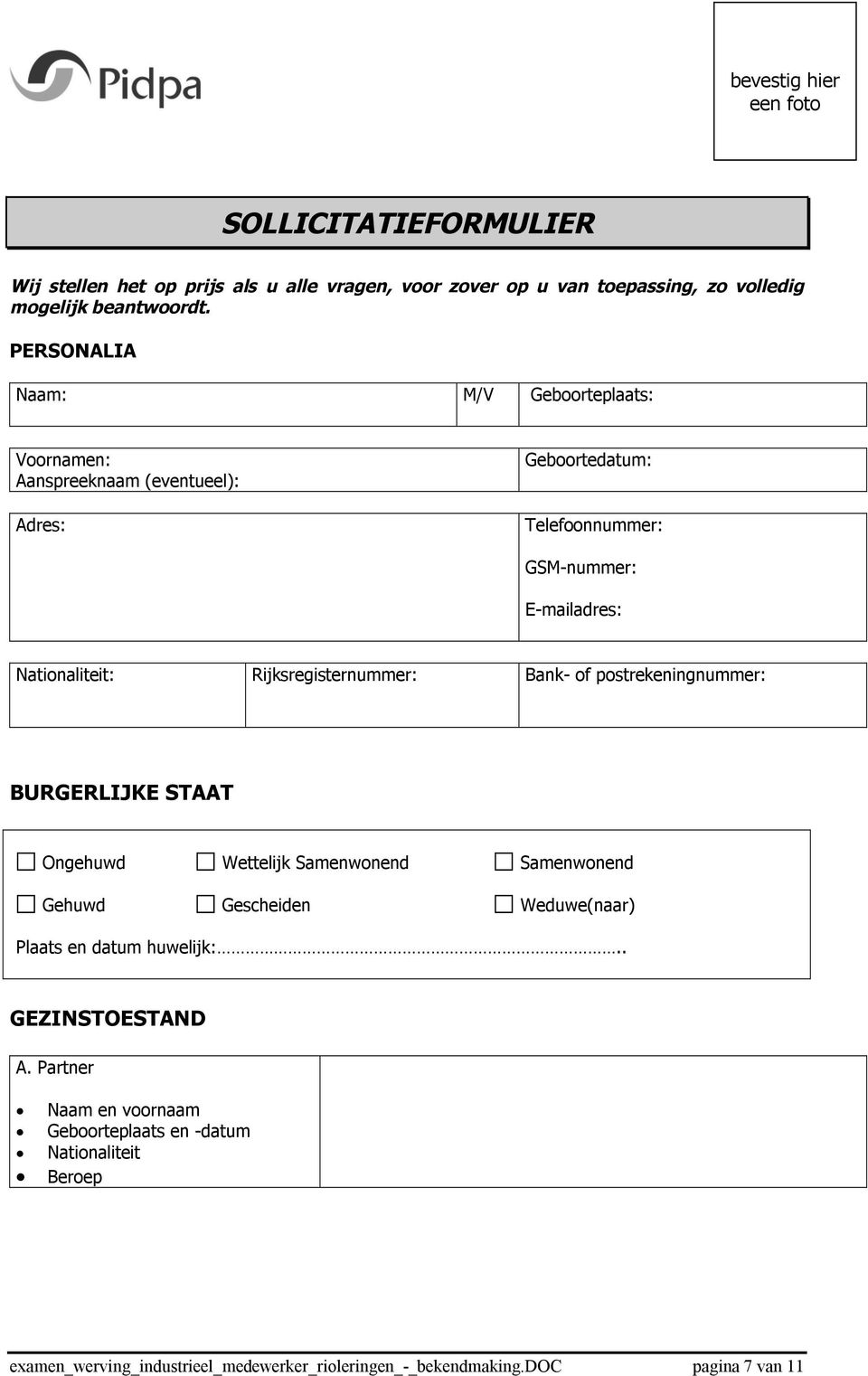 Rijksregisternummer: Bank- of postrekeningnummer: BURGERLIJKE STAAT Ongehuwd Wettelijk Samenwonend Samenwonend Gehuwd Gescheiden Weduwe(naar) Plaats en datum