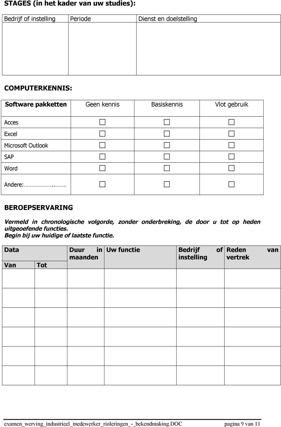 .. BEROEPSERVARING Vermeld in chronologische volgorde, zonder onderbreking, de door u tot op heden uitgeoefende functies.