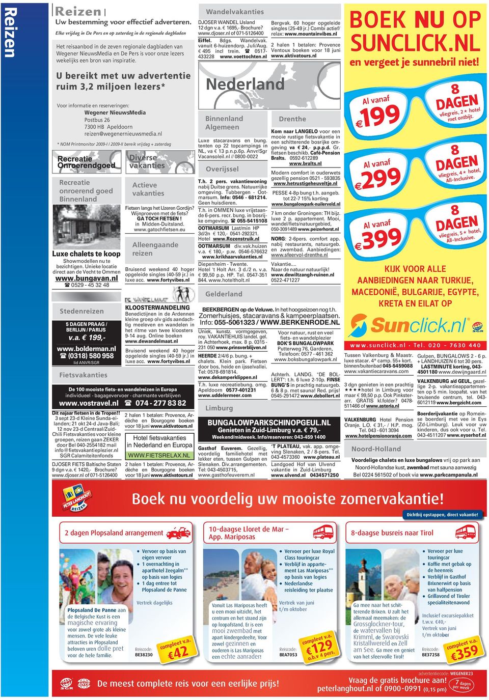 inspiratie. U bereikt met uw advertentie ruim 3,2 miljoen lezers* Voor informatie en reserveringen: Wegener NieuwsMedia Postbus 26 7300 HB Apeldoorn reizen@wegenernieuwsmedia.