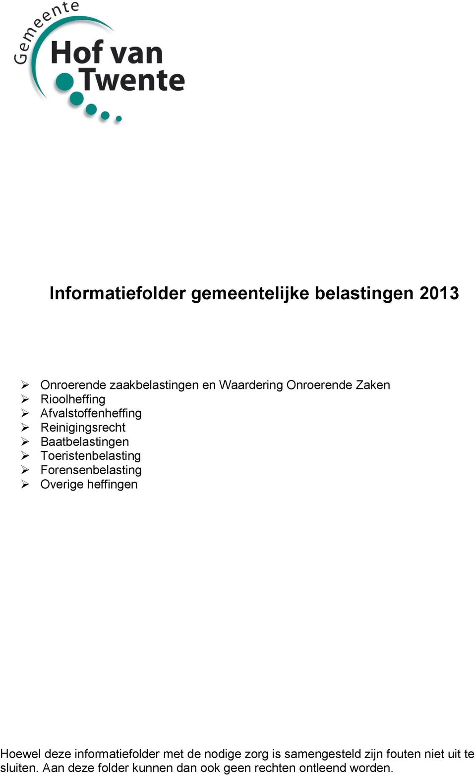 Toeristenbelasting Forensenbelasting Overige heffingen Hoewel deze informatiefolder met de