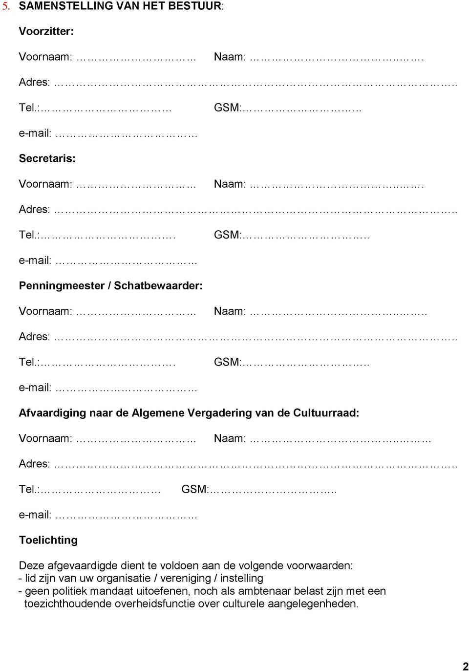 :. Afvaardiging naar de Algemene Vergadering van de Cultuurraad: Naam:.. Tel.