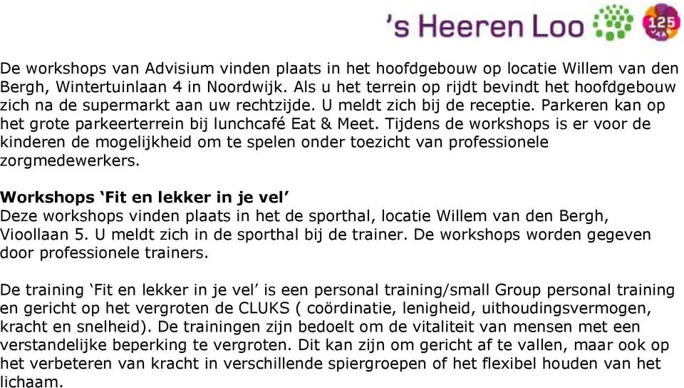 Tijdens de workshops is er voor de kinderen de mogelijkheid om te spelen onder toezicht van professionele zorgmedewerkers.