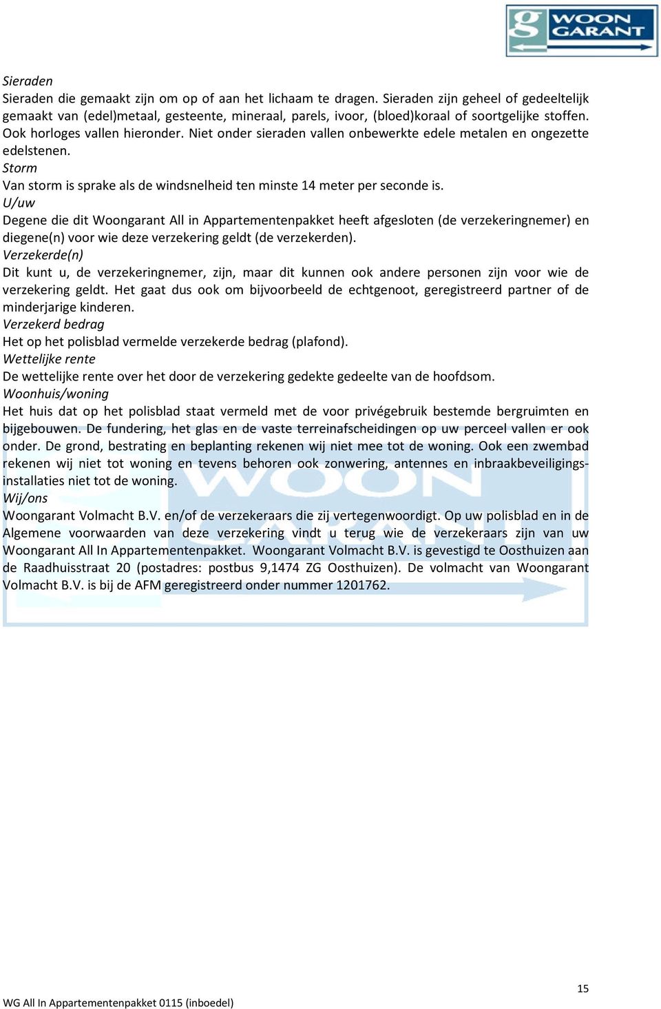 Niet onder sieraden vallen onbewerkte edele metalen en ongezette edelstenen. Storm Van storm is sprake als de windsnelheid ten minste 14 meter per seconde is.