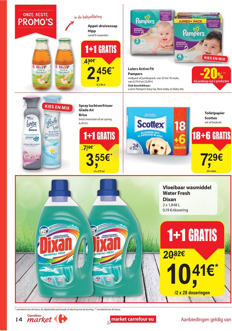 spring 6,45 /L 1+1 GRATIS 7, 10 3, 55 * * /2 x 275 ml Toiletpapier Scottex wit of bedrukt 18+6 GRATIS 7, 29 /24 rollen Vloeibaar wasmiddel Water Fresh Dixan 2 x 1,848 L 0,19 /dosering 1+1