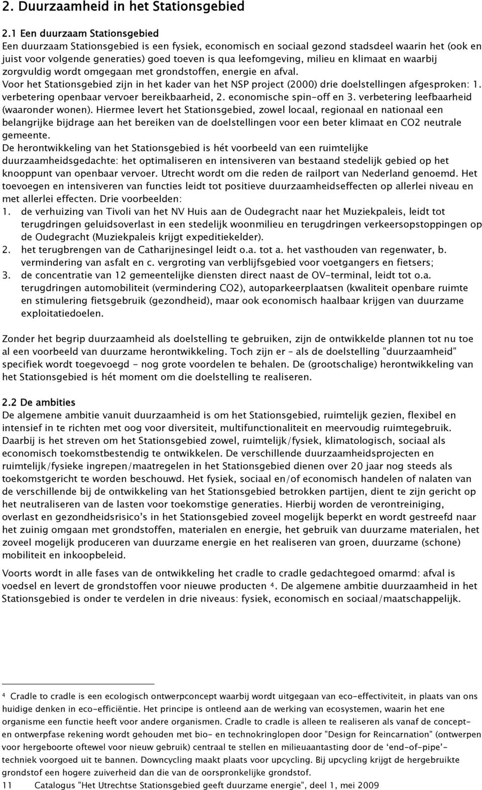 milieu en klimaat en waarbij zorgvuldig wordt omgegaan met grondstoffen, energie en afval. Voor het Stationsgebied zijn in het kader van het NSP project (2000) drie doelstellingen afgesproken: 1.