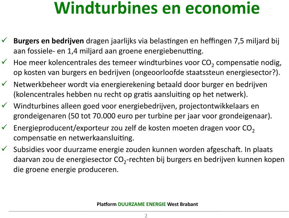 Netwerkbeheer wordt via energierekening betaald door burger en bedrijven (kolencentrales hebben nu recht op gra/s aanslui/ng op het netwerk).