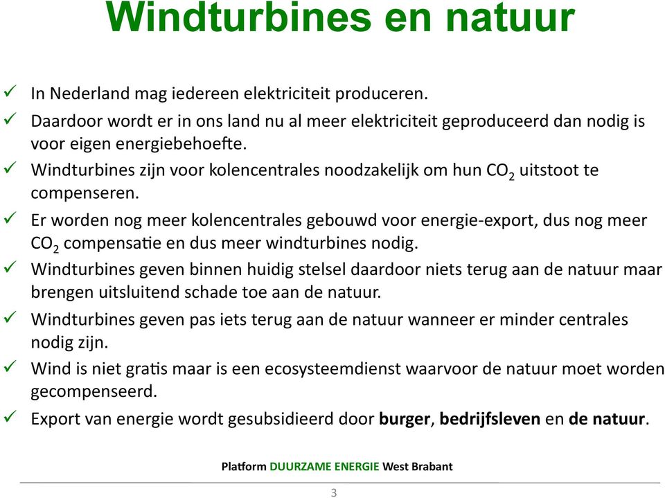 Er worden nog meer kolencentrales gebouwd voor energie- export, dus nog meer CO 2 compensa/e en dus meer windturbines nodig.