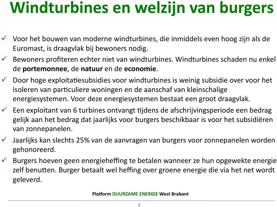 Door hoge exploita/esubsidies voor windturbines is weinig subsidie over voor het isoleren van par/culiere woningen en de aanschaf van kleinschalige energiesystemen.