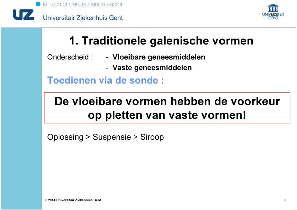 Toedienen via de sonde : De vloeibare vormen hebben de