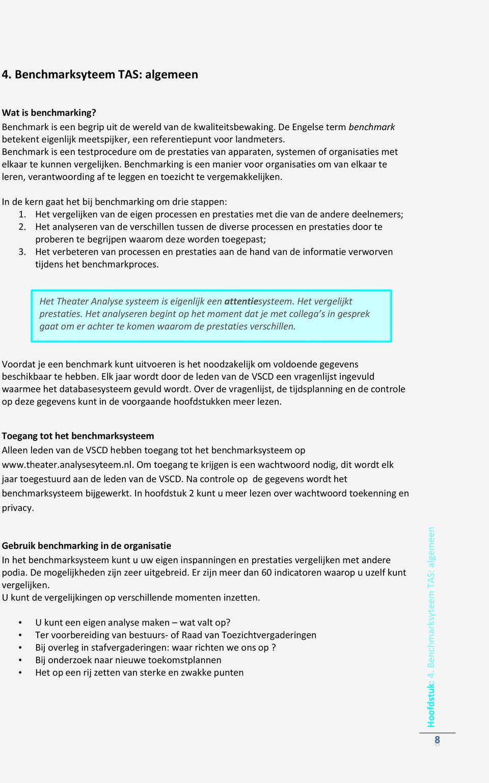 Benchmark is een testprocedure om de prestaties van apparaten, systemen of organisaties met elkaar te kunnen vergelijken.