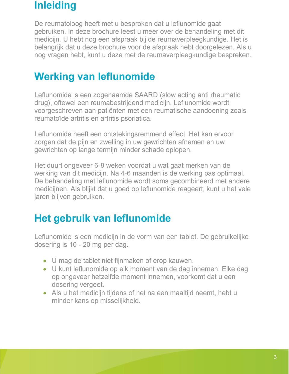 Werking van leflunomide Leflunomide is een zogenaamde SAARD (slow acting anti rheumatic drug), oftewel een reumabestrijdend medicijn.