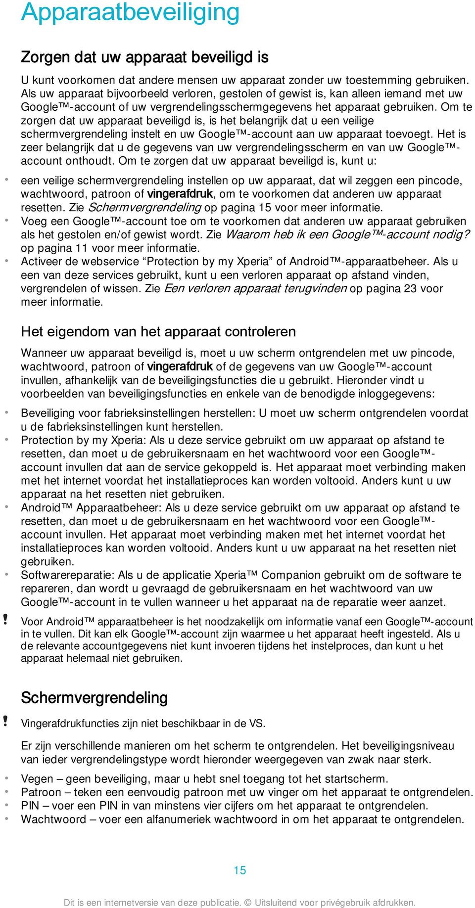 Om te zorgen dat uw apparaat beveiligd is, is het belangrijk dat u een veilige schermvergrendeling instelt en uw Google -account aan uw apparaat toevoegt.