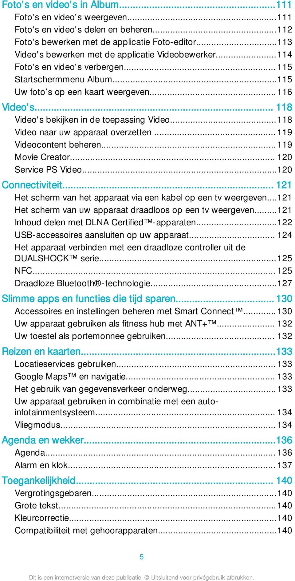 .. 118 Video's bekijken in de toepassing Video...118 Video naar uw apparaat overzetten... 119 Videocontent beheren... 119 Movie Creator... 120 Service PS Video...120 Connectiviteit.