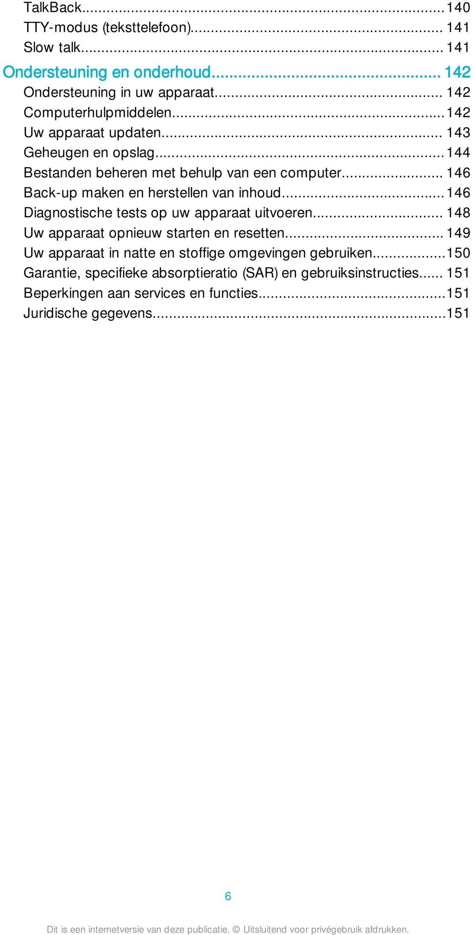 ..146 Diagnostische tests op uw apparaat uitvoeren... 148 Uw apparaat opnieuw starten en resetten.