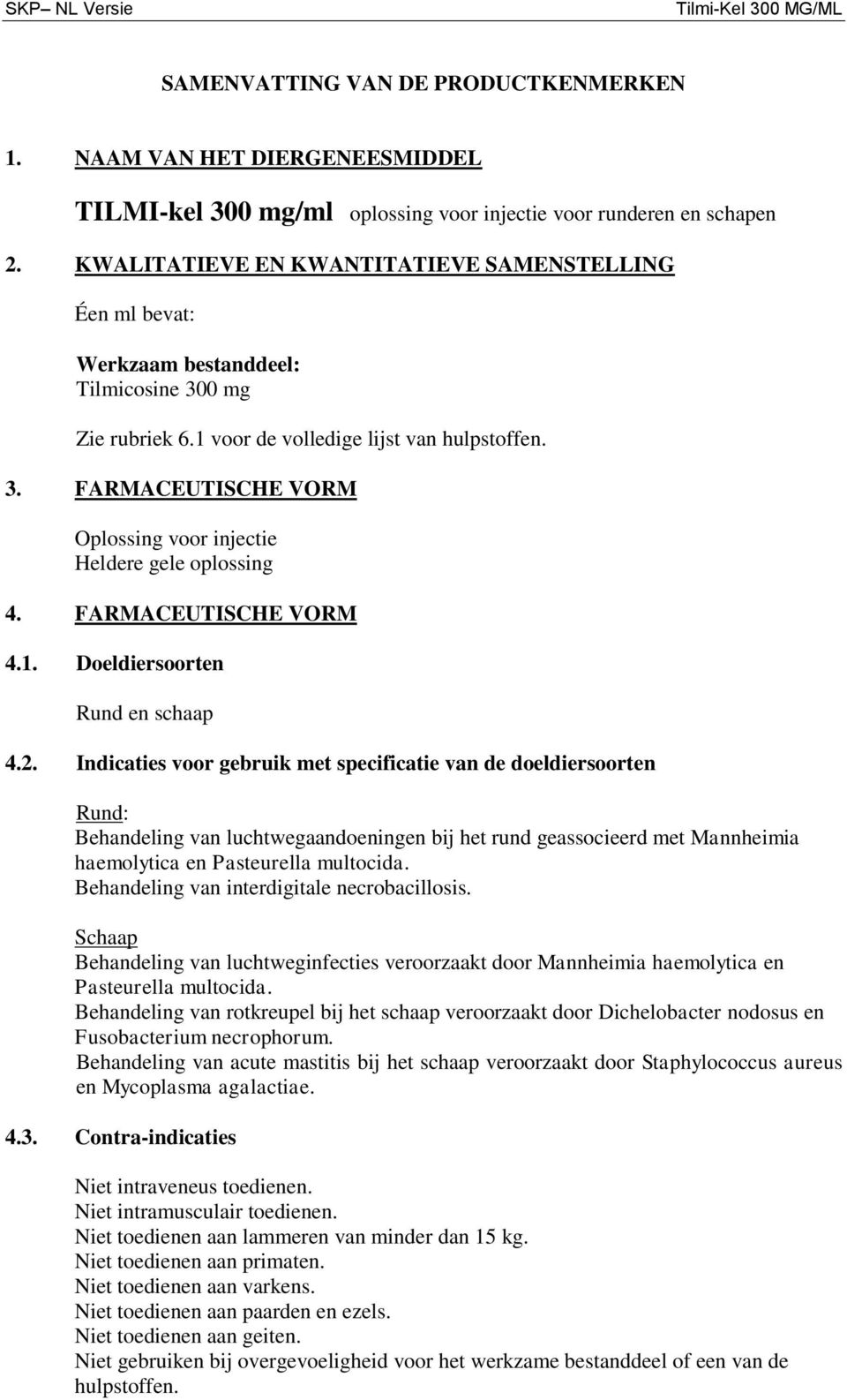 FARMACEUTISCHE VORM 4.1. Doeldiersoorten Rund en schaap 4.2.