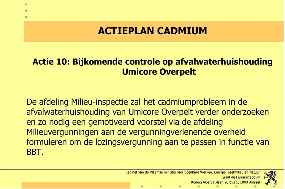 verder onderzoeken en zo nodig een gemotiveerd voorstel via de afdeling Milieuvergunningen