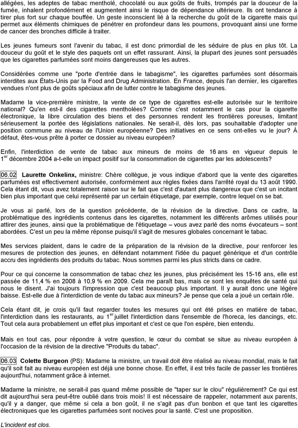 Un geste inconscient lié à la recherche du goût de la cigarette mais qui permet aux éléments chimiques de pénétrer en profondeur dans les poumons, provoquant ainsi une forme de cancer des bronches