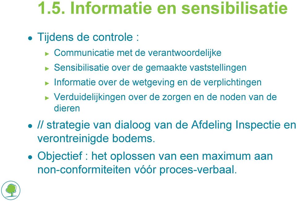 Verduidelijkingen over de zorgen en de noden van de dieren // strategie van dialoog van de Afdeling