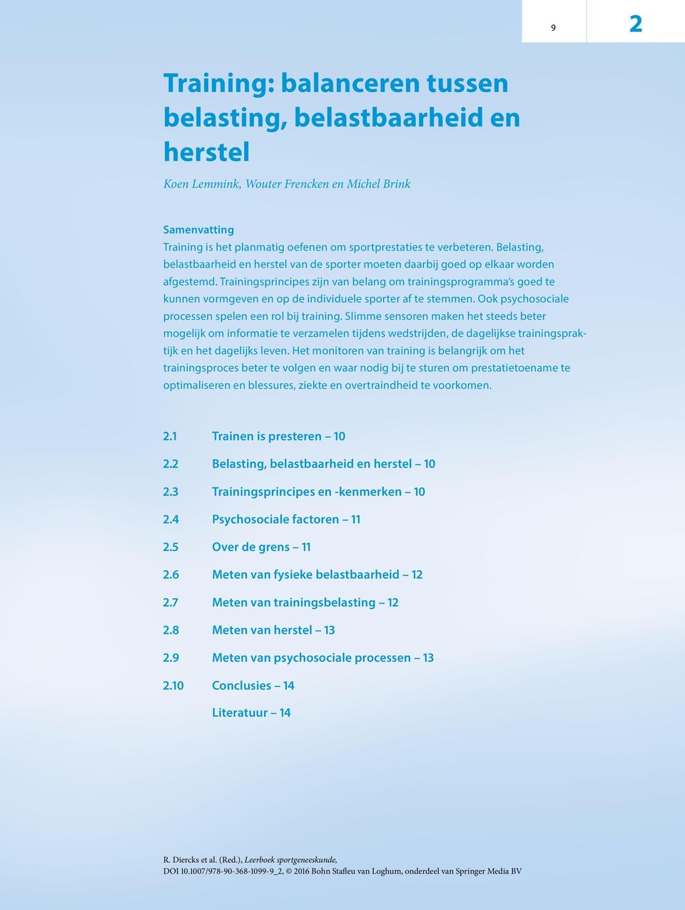 Trainingsprincipes zijn van belang om trainingsprogramma s goed te kunnen vormgeven en op de individuele sporter af te stemmen. Ook psychosociale processen spelen een rol bij training.