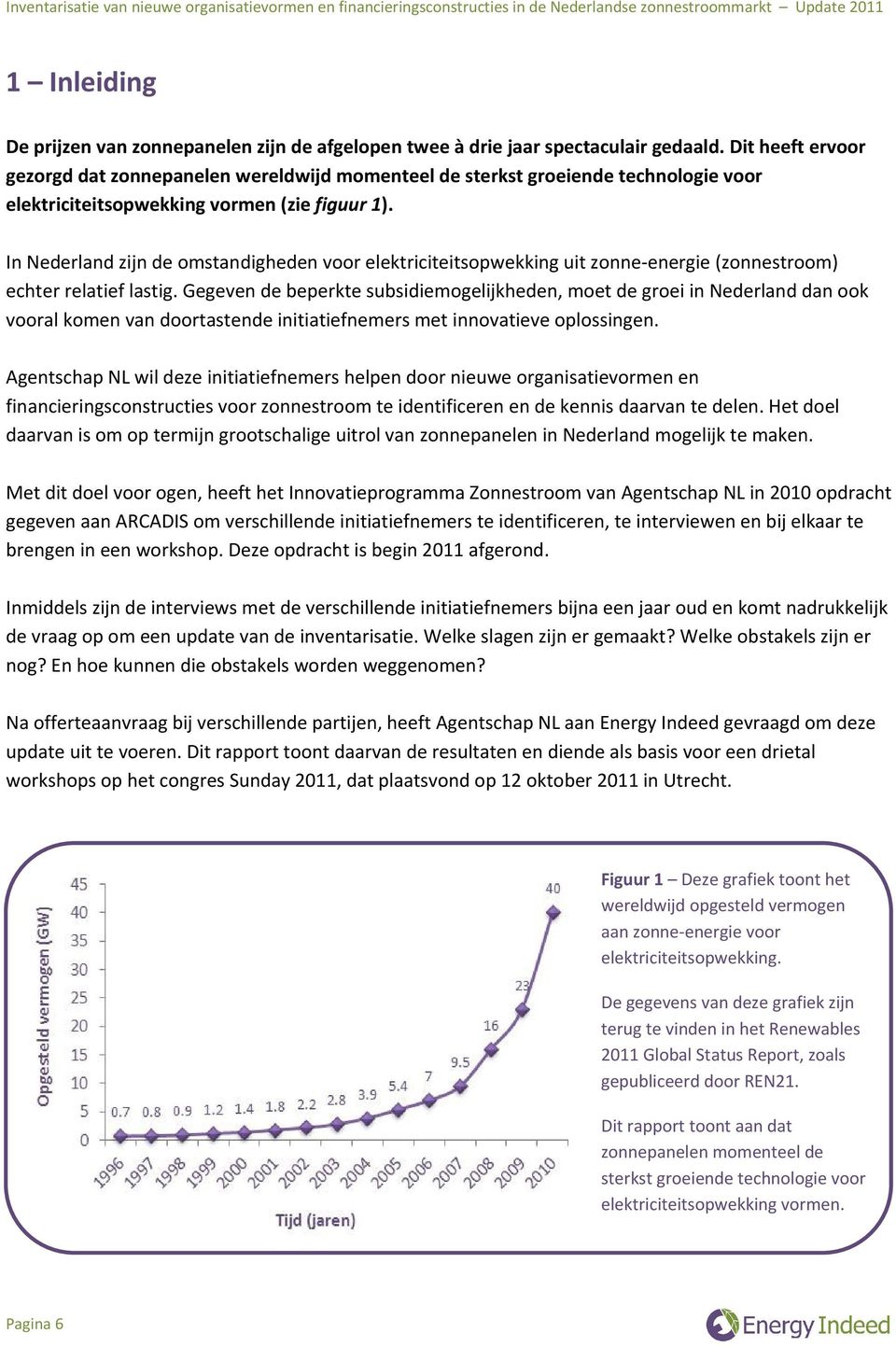 In Nederland zijn de omstandigheden voor elektriciteitsopwekking uit zonne-energie (zonnestroom) echter relatief lastig.