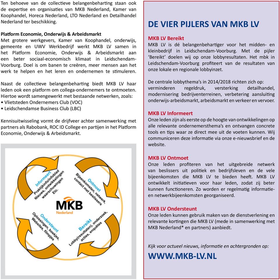 Platform Economie, Onderwijs & Arbeidsmarkt Met grotere werkgevers, Kamer van Koophandel, onderwijs, gemeente en UWV Werkbedrijf werkt MKB LV samen in het Platform Economie, Onderwijs & Arbeidsmarkt