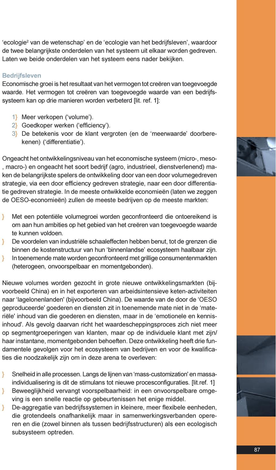 manieren worden verbeterd [lit ref 1]: 1} Meer verkopen ( volume ) 2} Goedkoper werken ( efficiency ) 3} De betekenis voor de klant vergroten (en de meerwaarde doorberekenen) ( differentiatie )