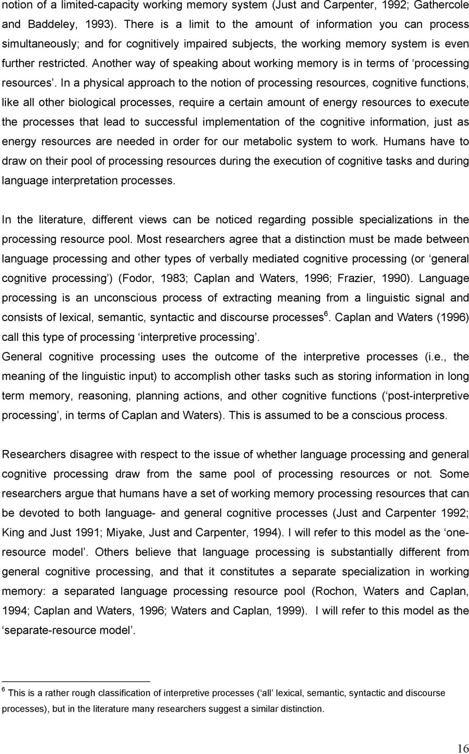 Another way of speaking about working memory is in terms of processing resources.