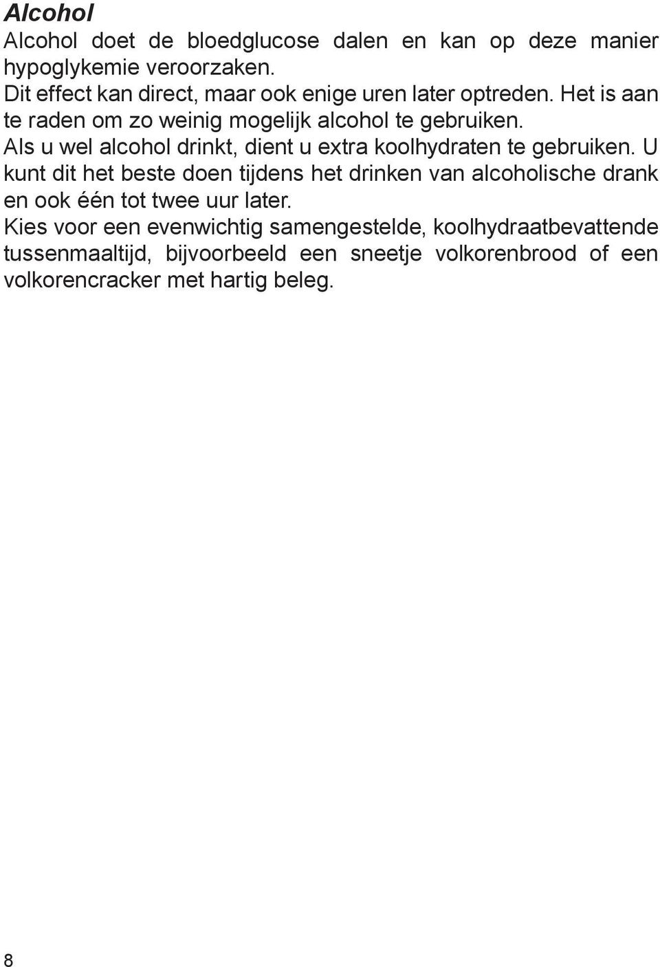 Als u wel alcohol drinkt, dient u extra koolhydraten te gebruiken.