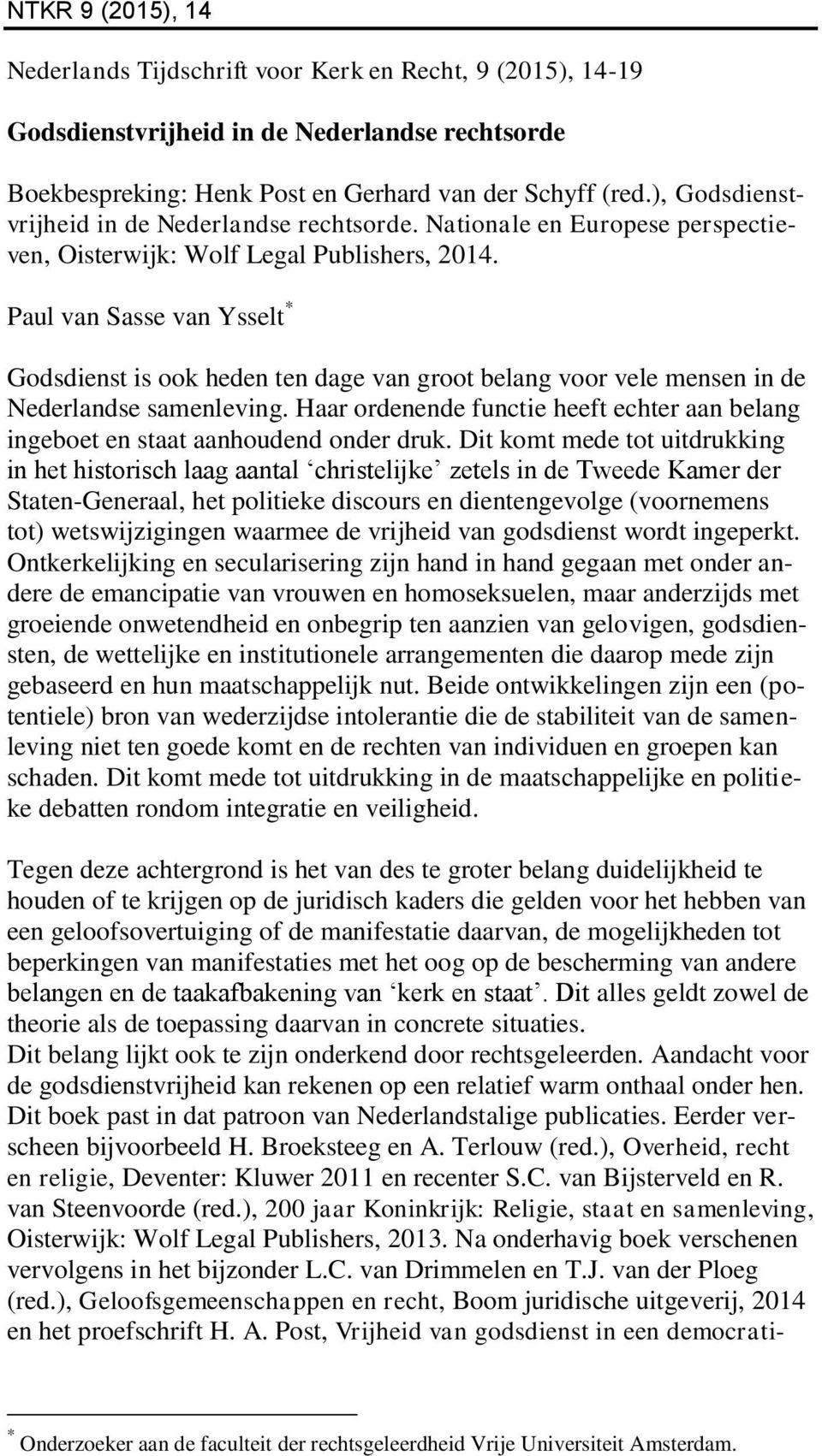 Paul van Sasse van Ysselt * Godsdienst is ook heden ten dage van groot belang voor vele mensen in de Nederlandse samenleving.