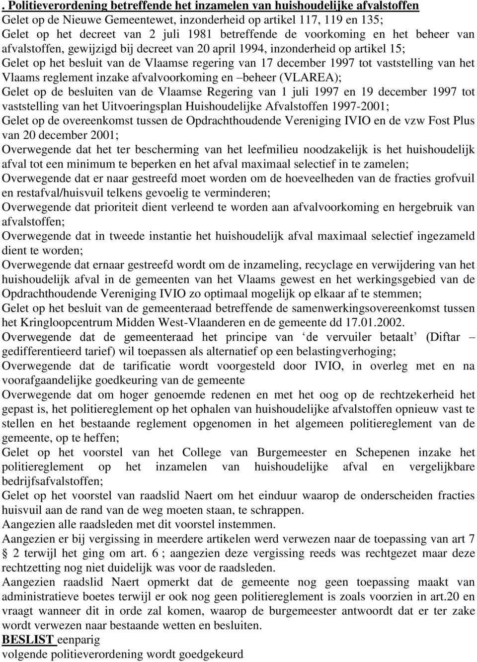 vaststelling van het Vlaams reglement inzake afvalvoorkoming en beheer (VLAREA); Gelet op de besluiten van de Vlaamse Regering van 1 juli 1997 en 19 december 1997 tot vaststelling van het