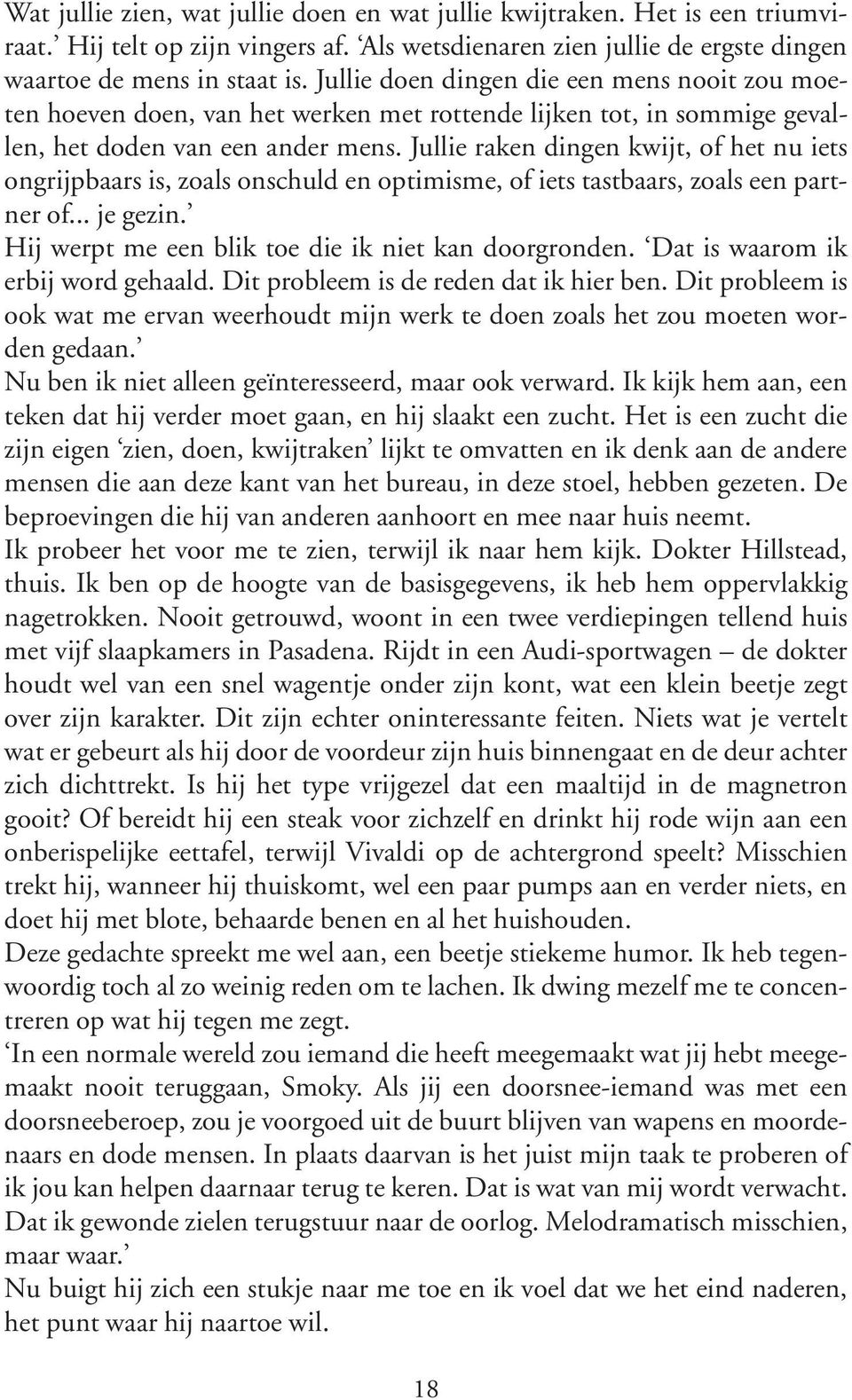 Jullie raken dingen kwijt, of het nu iets ongrijpbaars is, zoals onschuld en optimisme, of iets tastbaars, zoals een partner of... je gezin. Hij werpt me een blik toe die ik niet kan doorgronden.