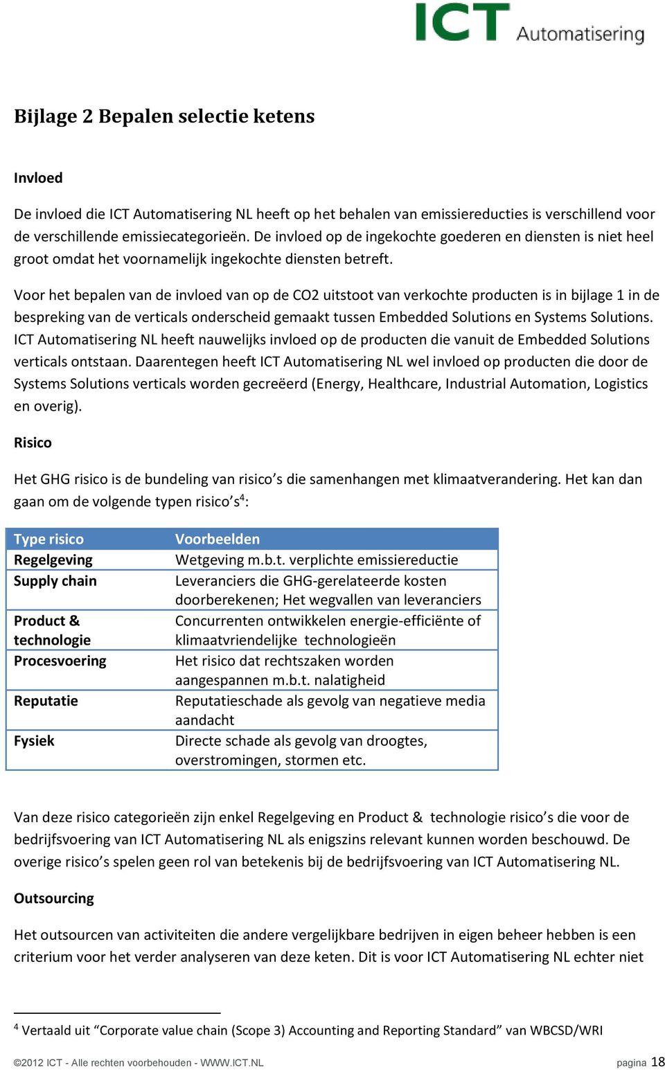 Voor het bepalen van de invloed van op de CO2 uitstoot van verkochte producten is in bijlage 1 in de bespreking van de verticals onderscheid gemaakt tussen Embedded Solutions en Systems Solutions.