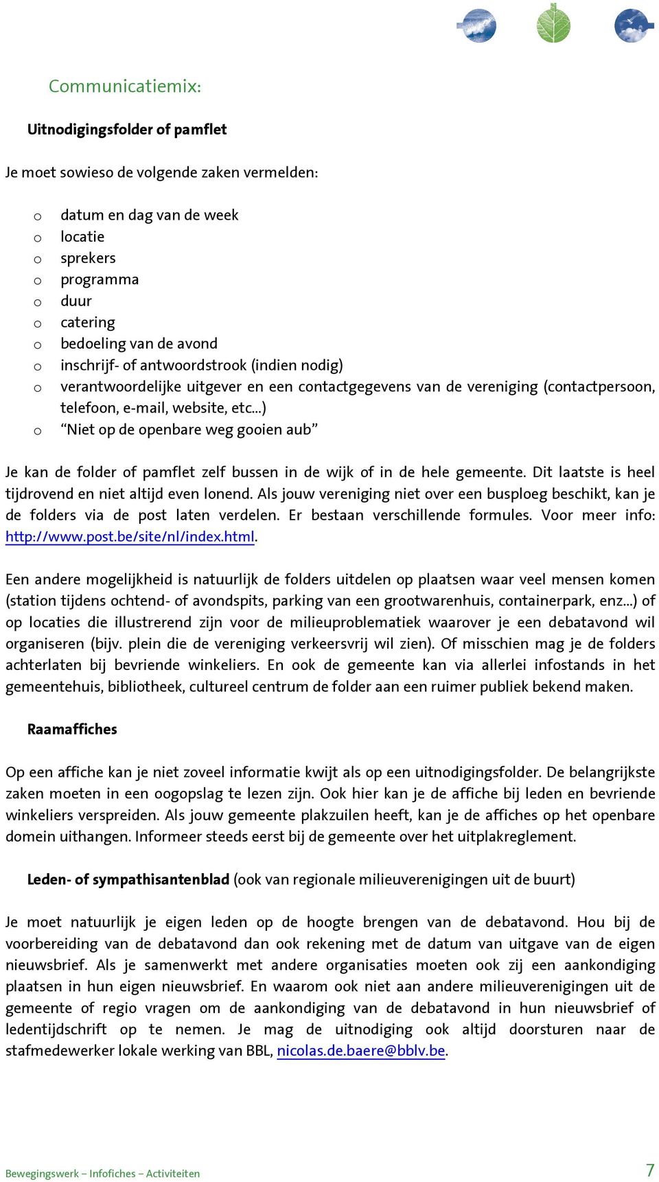 wijk f in de hele gemeente. Dit laatste is heel tijdrvend en niet altijd even lnend. Als juw vereniging niet ver een buspleg beschikt, kan je de flders via de pst laten verdelen.