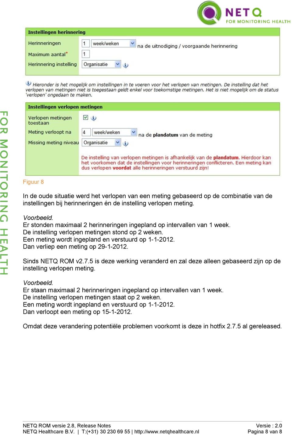 Dan verliep een meting op 29-1-2012. Sinds NETQ ROM v2.7.5 is deze werking veranderd en zal deze alleen gebaseerd zijn op de instelling verlopen meting. Voorbeeld.