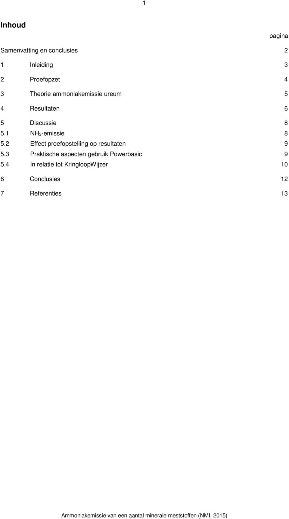 1 NH3-emissie 8 5.2 Effect proefopstelling op resultaten 9 5.