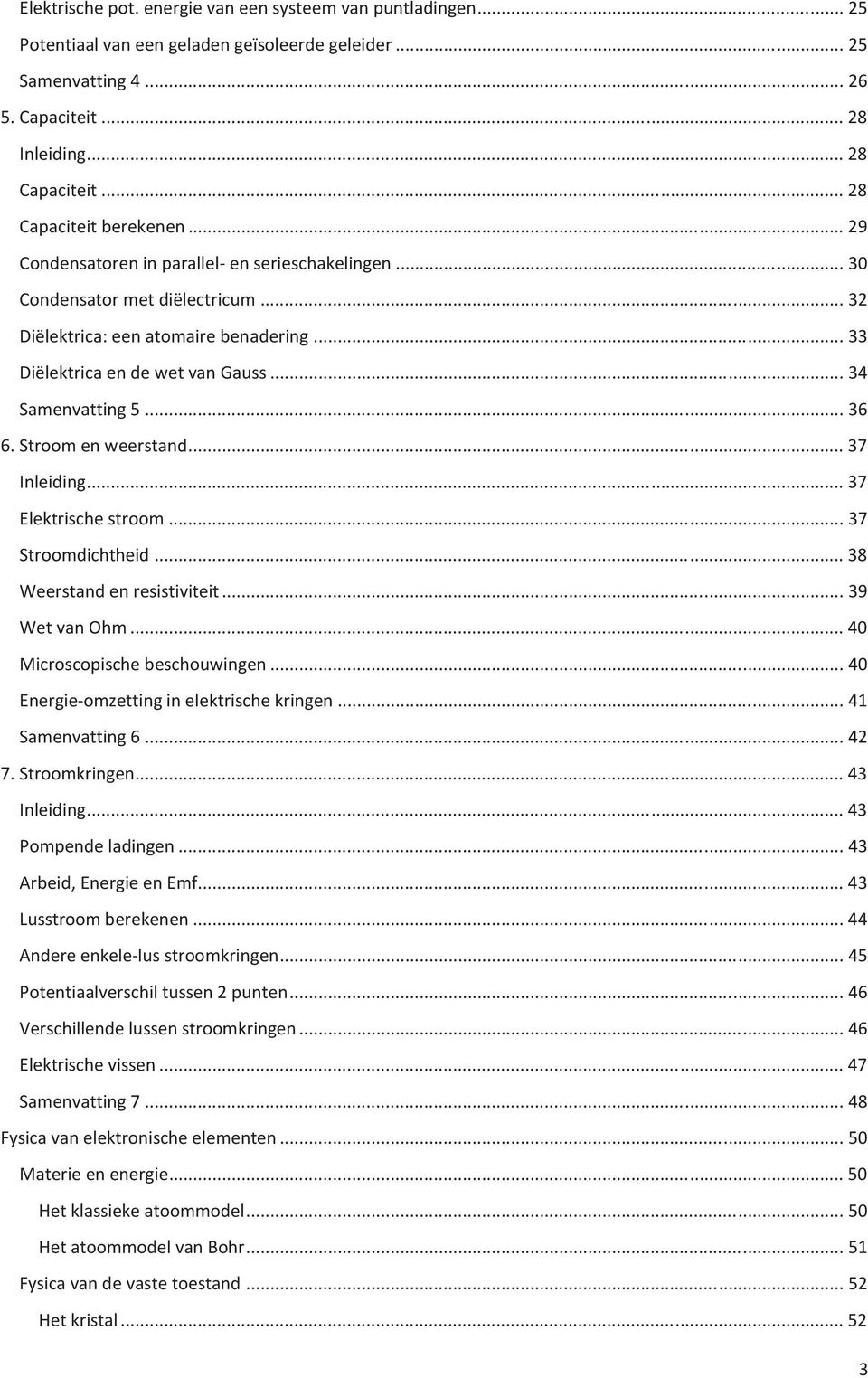 .. 34 Samenvatting 5... 36 6. Strm en weerstand... 37 Inleiding... 37 Elektrische strm... 37 Strmdichtheid... 38 Weerstand en resistiviteit... 39 Wet van Ohm... 40 Micrscpische beschuwingen.