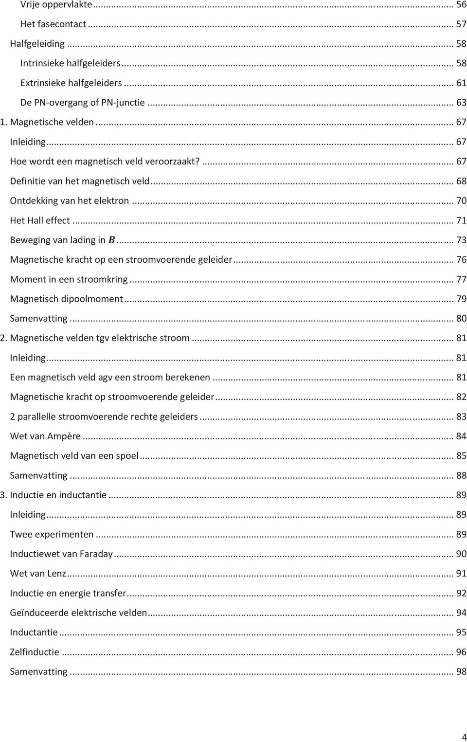 .. 73 Magnetische kracht p een strmverende geleider... 76 Mment in een strmkring... 77 Magnetisch diplmment... 79 Samenvatting... 80 2. Magnetische velden tgv elektrische strm... 81 Inleiding.