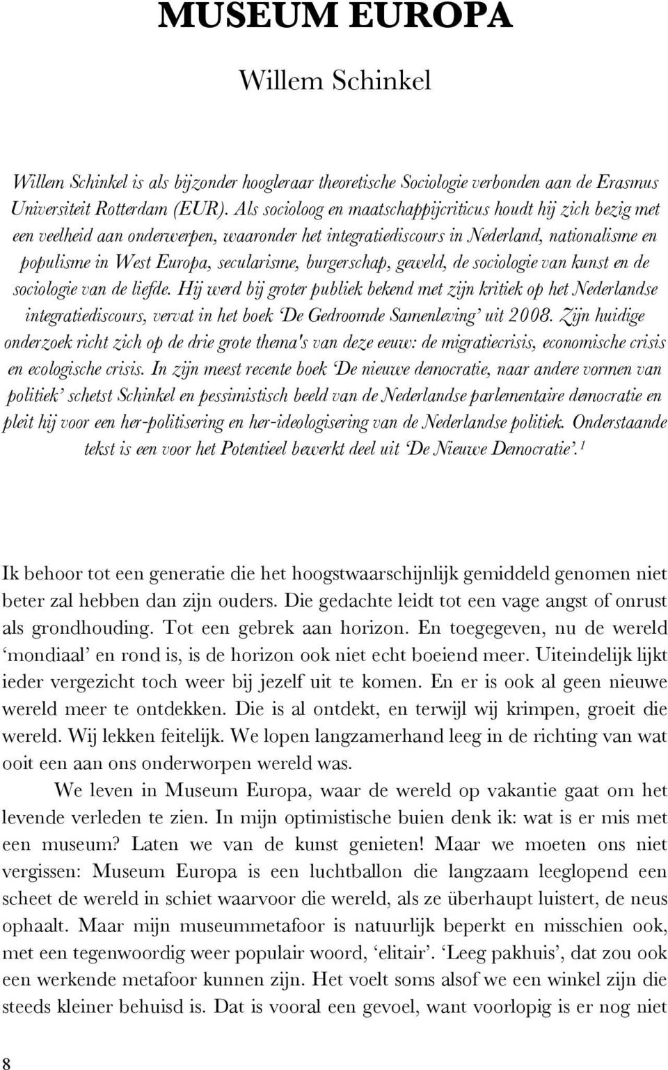 burgerschap, geweld, de sociologie van kunst en de sociologie van de liefde.