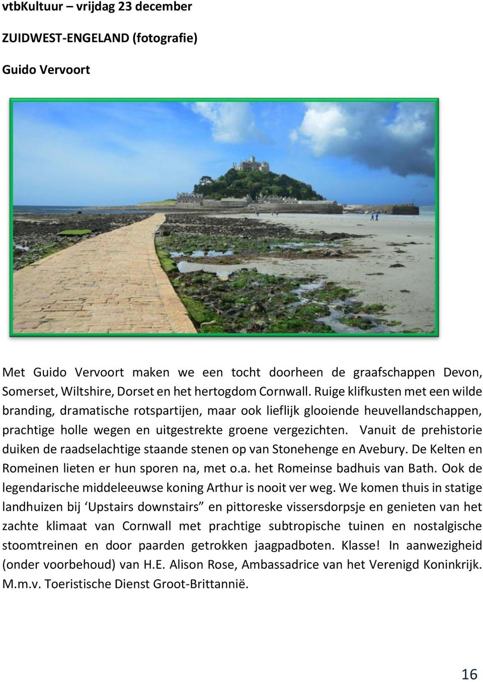 Vanuit de prehistorie duiken de raadselachtige staande stenen op van Stonehenge en Avebury. De Kelten en Romeinen lieten er hun sporen na, met o.a. het Romeinse badhuis van Bath.