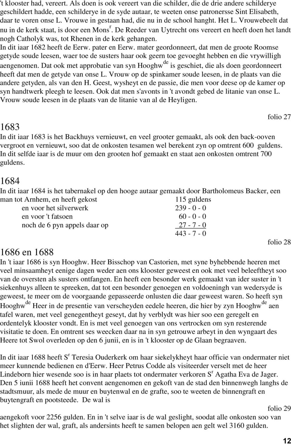 Vrouwe in gestaan had, die nu in de school hanght. Het L. Vrouwebeelt dat nu in de kerk staat, is door een Mons r.