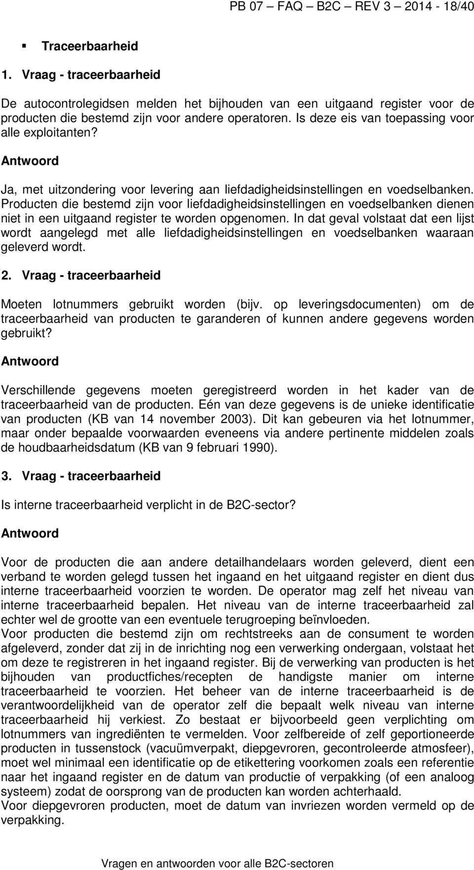 Is deze eis van toepassing voor alle exploitanten? Ja, met uitzondering voor levering aan liefdadigheidsinstellingen en voedselbanken.