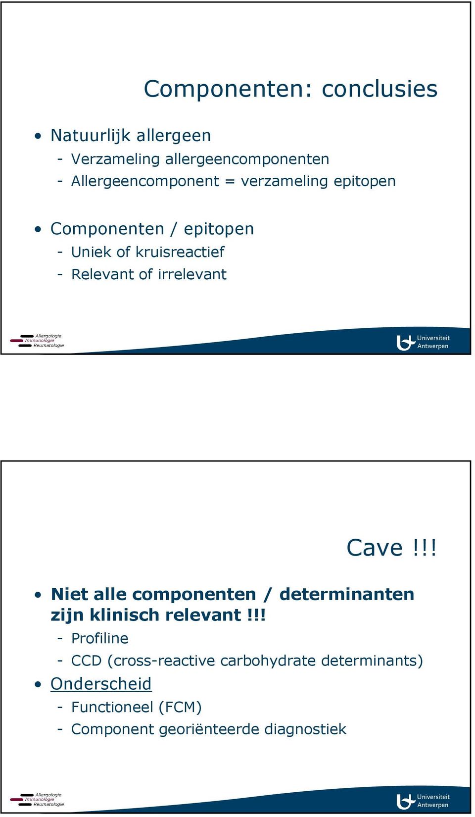 !! Niet alle componenten / determinanten zijn klinisch relevant!