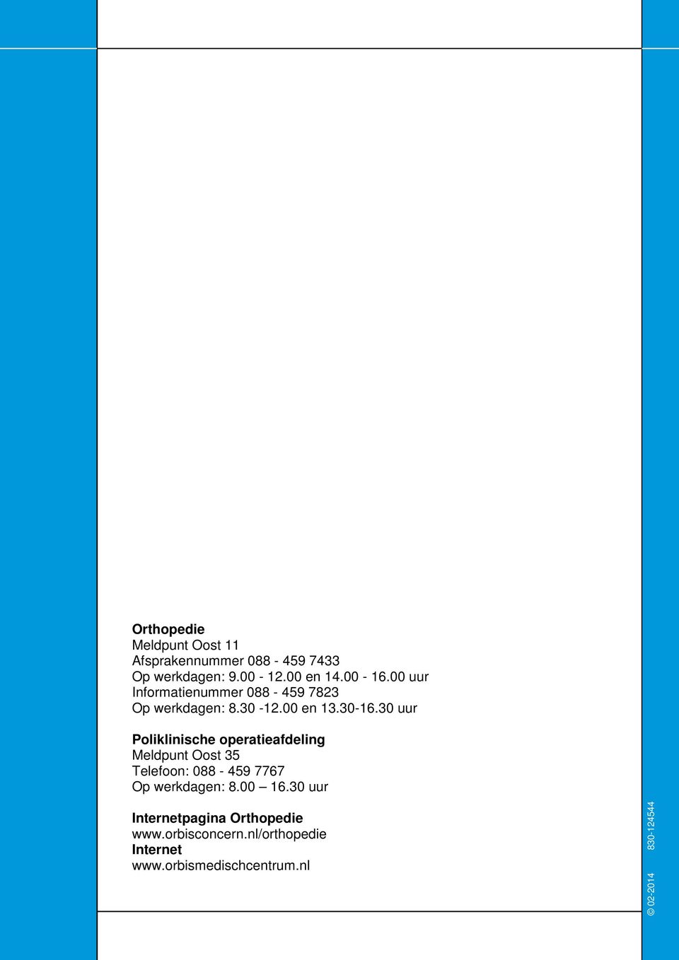 30 uur Poliklinische operatieafdeling Meldpunt Oost 35 Telefoon: 088-459 7767 Op werkdagen: 8.