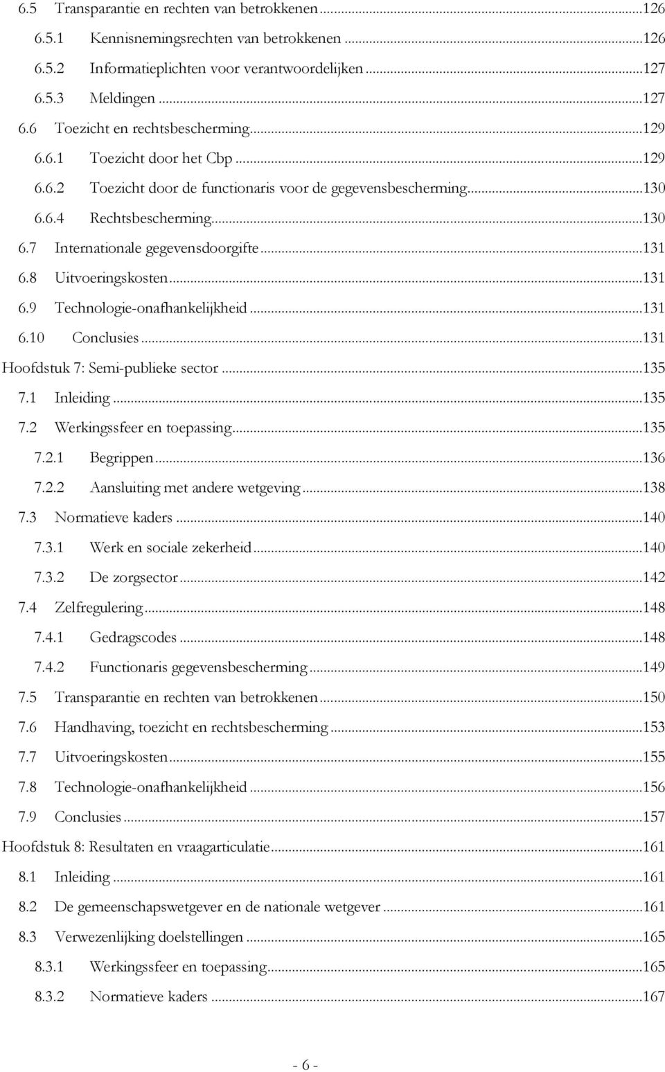 8 Uitvoeringskosten...131 6.9 Technologie-onafhankelijkheid...131 6.10 Conclusies...131 Hoofdstuk 7: Semi-publieke sector...135 7.1 Inleiding...135 7.2 Werkingssfeer en toepassing...135 7.2.1 Begrippen.