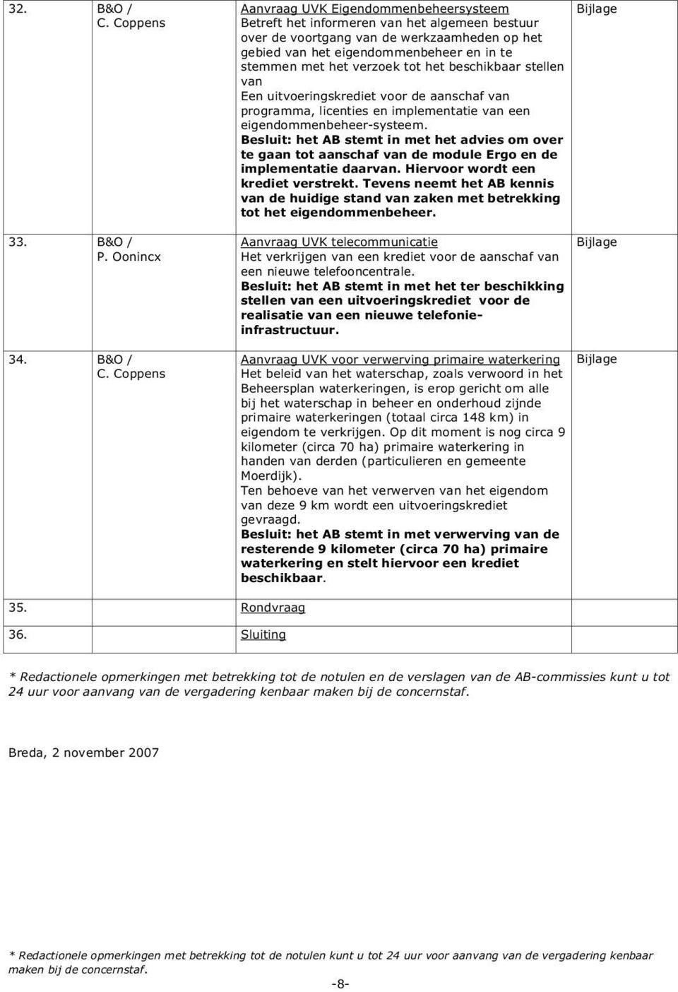 Coppens Aanvraag UVK Eigendommenbeheersysteem Betreft het informeren van het algemeen bestuur over de voortgang van de werkzaamheden op het gebied van het eigendommenbeheer en in te stemmen met het