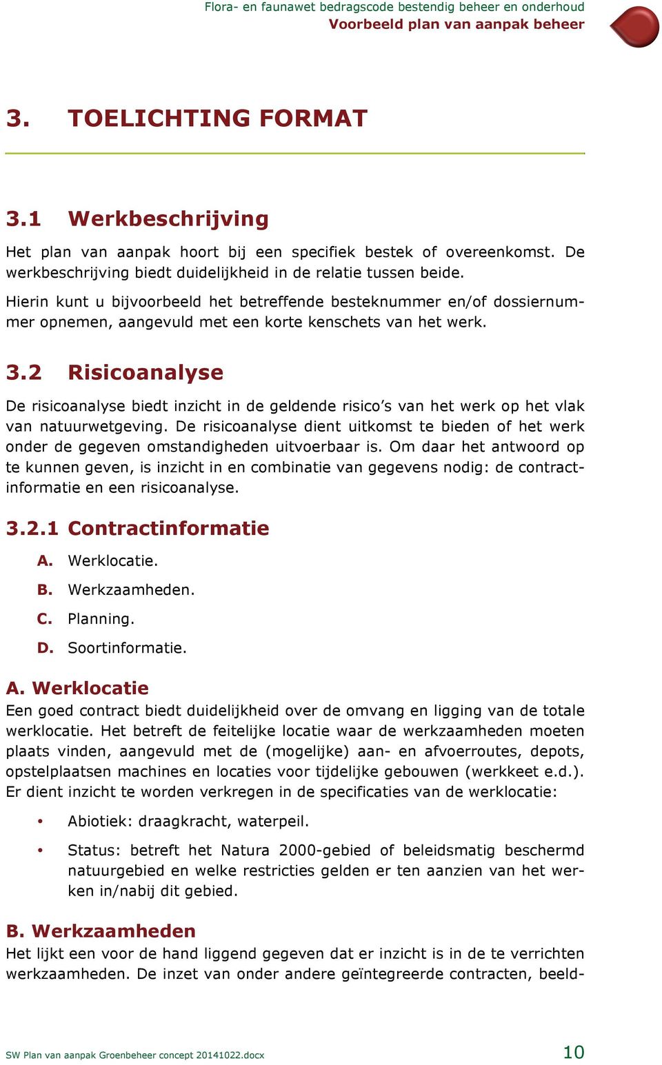 2 Risicanalyse De risicanalyse biedt inzicht in de geldende risic s van het werk p het vlak van natuurwetgeving.