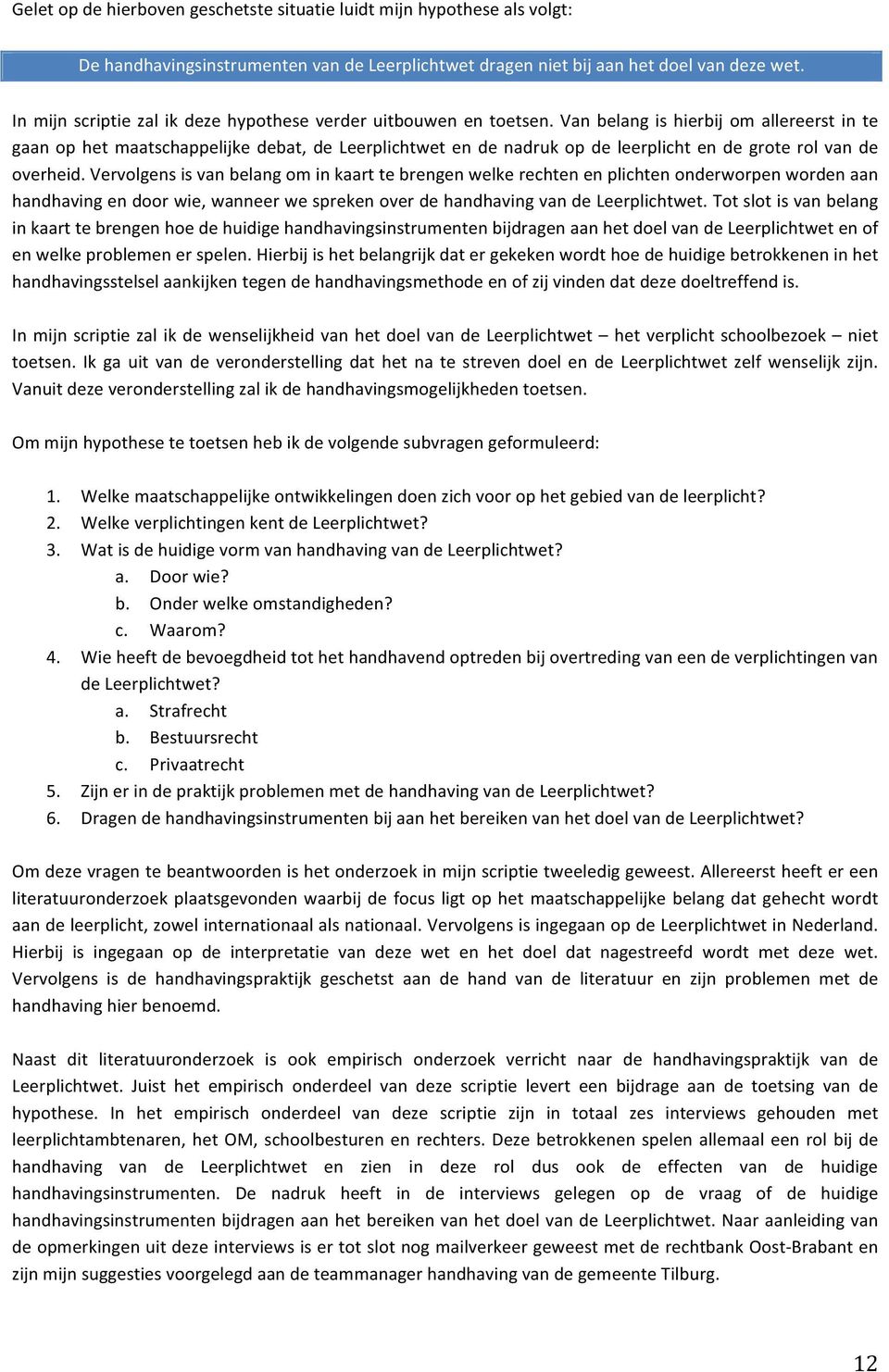 Van belang is hierbij om allereerst in te gaan op het maatschappelijke debat, de Leerplichtwet en de nadruk op de leerplicht en de grote rol van de overheid.