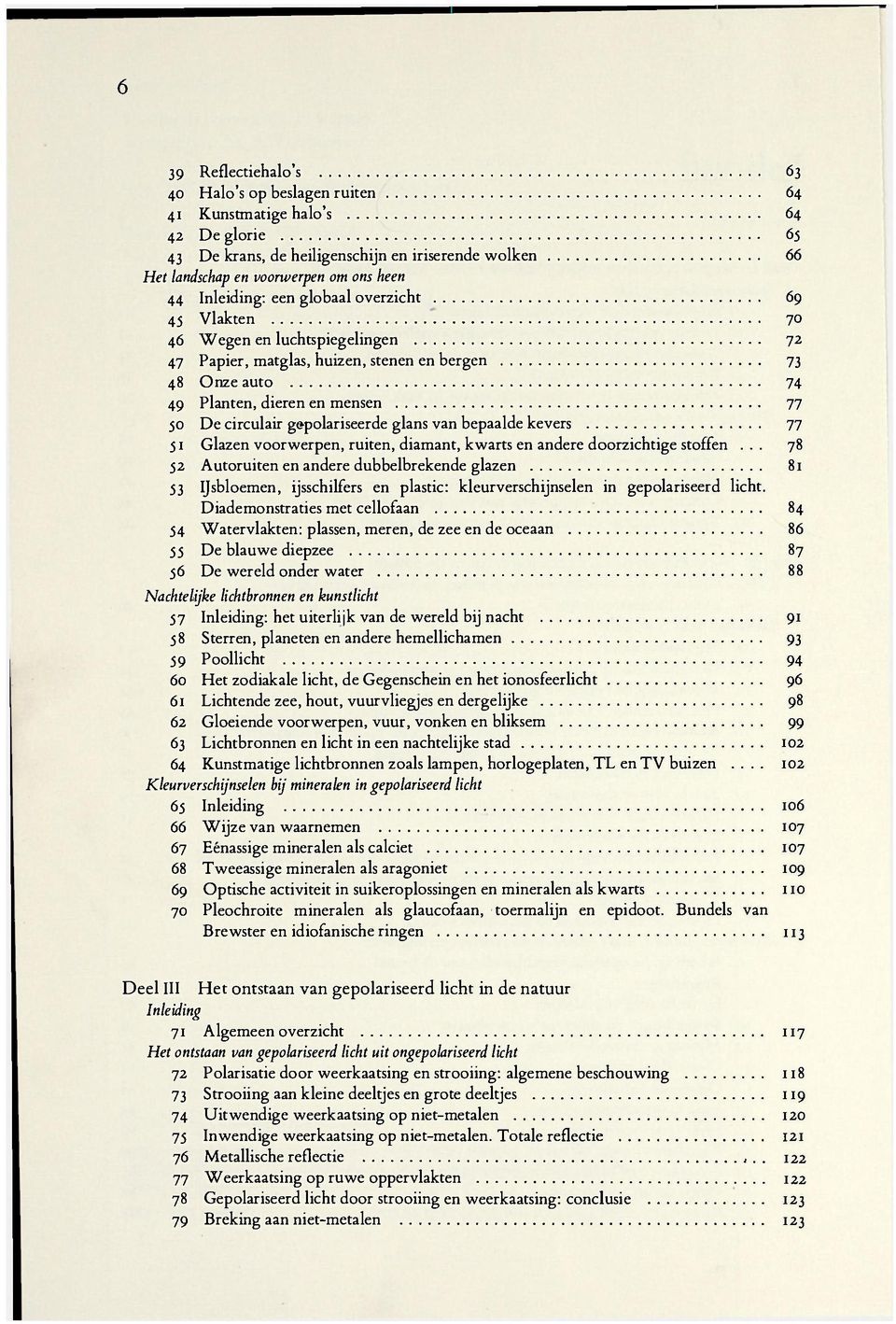 gepolariseerde glans van bepaalde kevers 77 51 Glazen voorwerpen, ruiten, diamant, kwarts en andere doorzichtige stoffen.